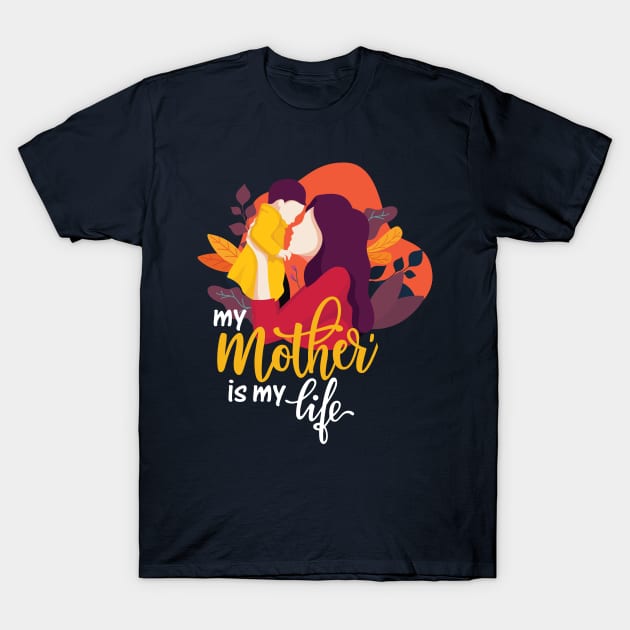 My Mother Is My Life - T-Shirt T-Shirt by Shirts' trends